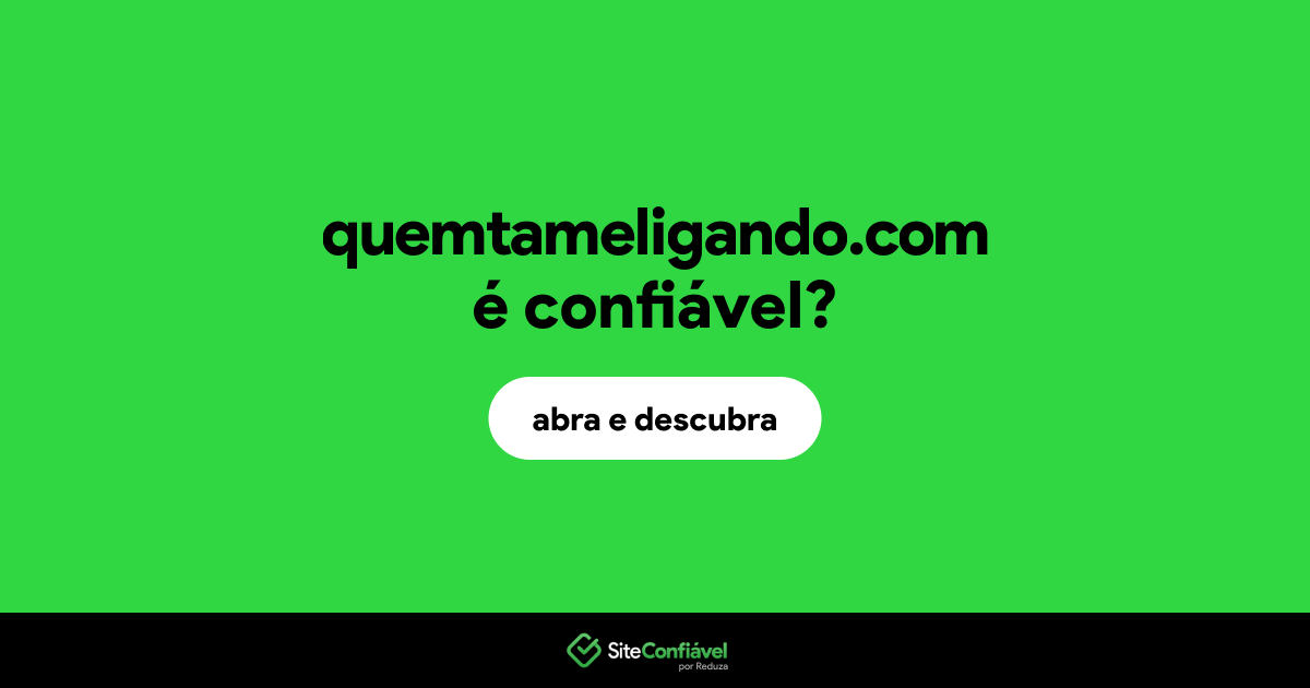 O site quemtameligando.com é confiável?