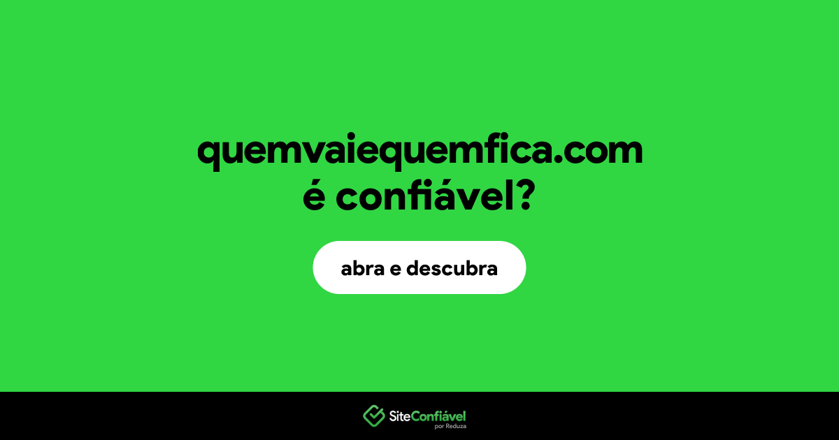 O site quemvaiequemfica.com é confiável?