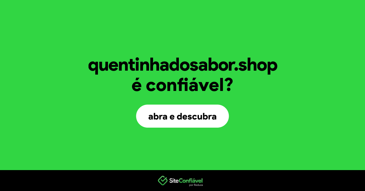 O site quentinhadosabor.shop é confiável?