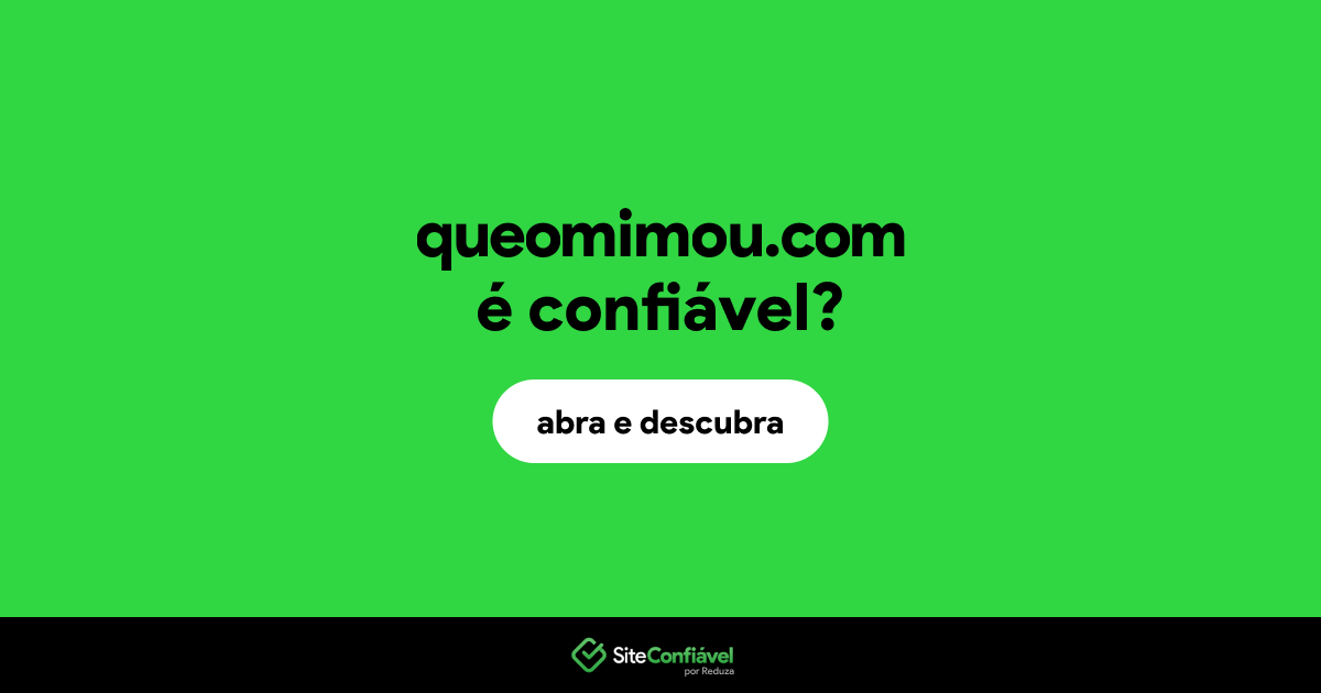 O site queomimou.com é confiável?
