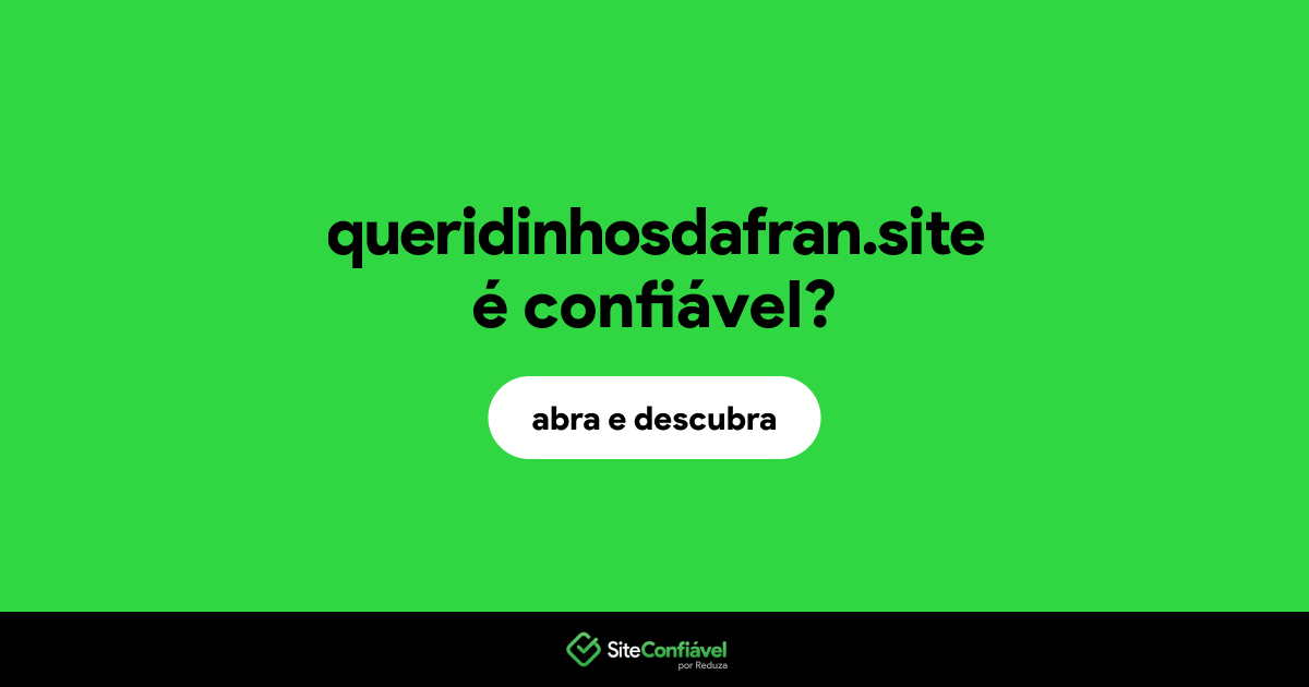 O site queridinhosdafran.site é confiável?