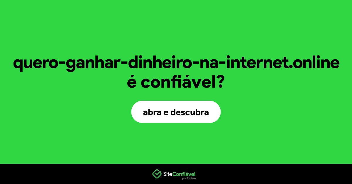 O site quero-ganhar-dinheiro-na-internet.online é confiável?