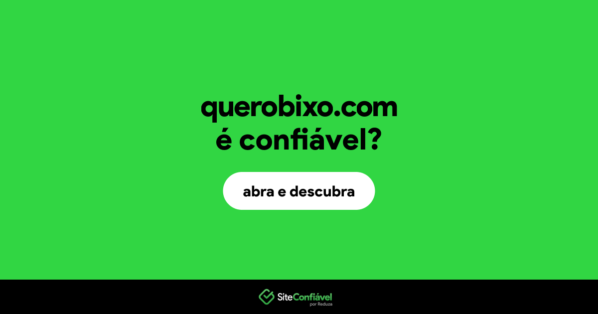 O site querobixo.com é confiável?
