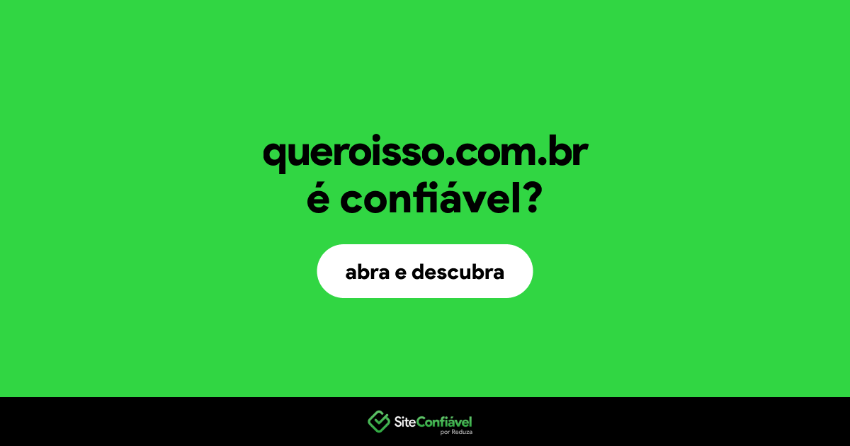 O site queroisso.com.br é confiável?