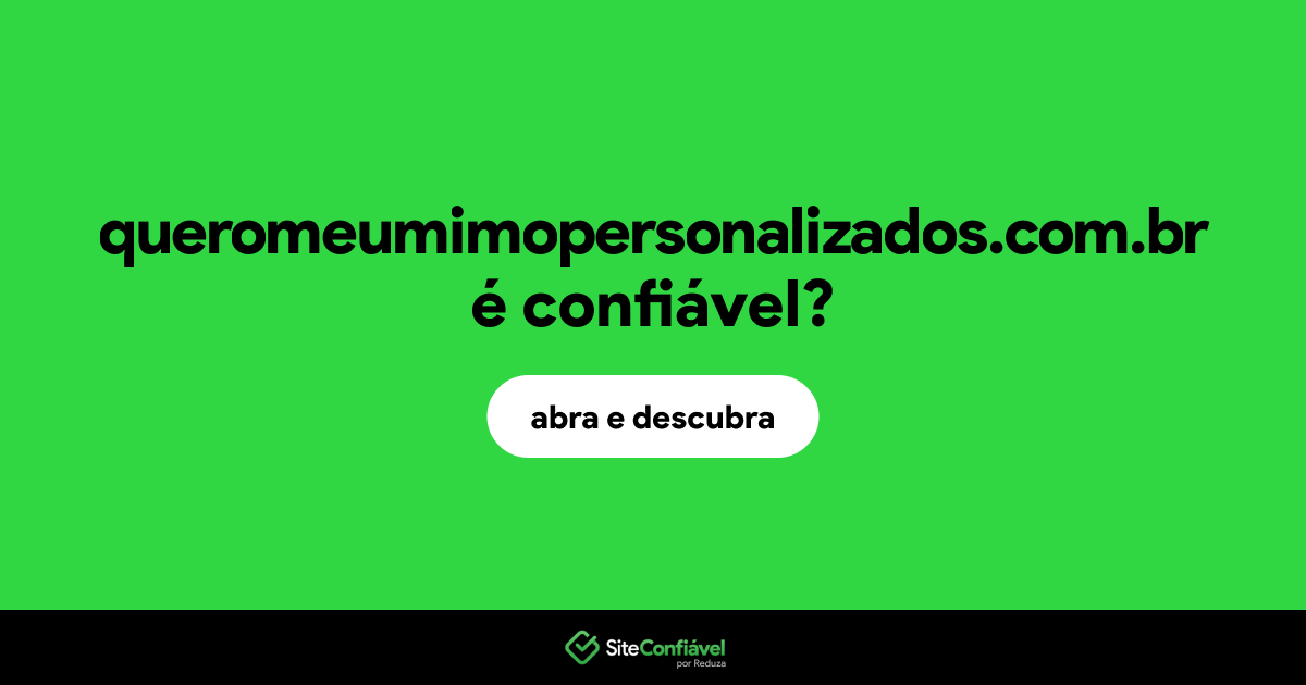 O site queromeumimopersonalizados.com.br é confiável?
