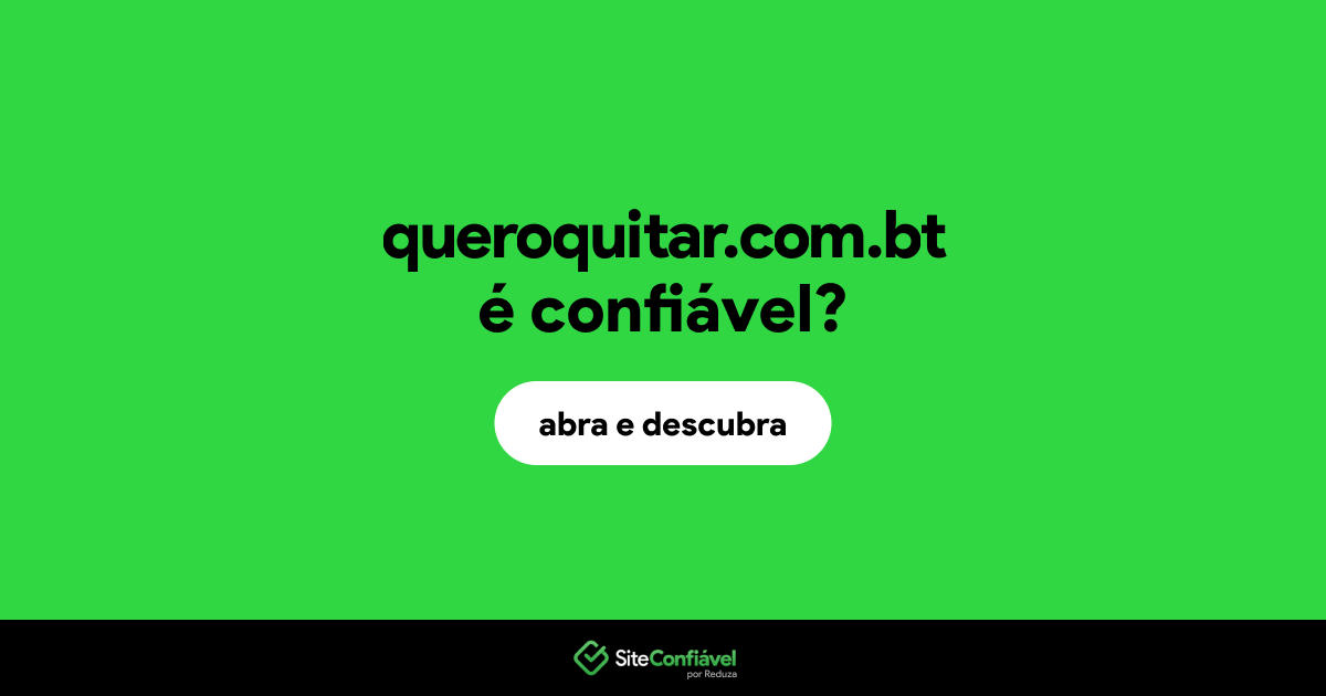 O site queroquitar.com.bt é confiável?