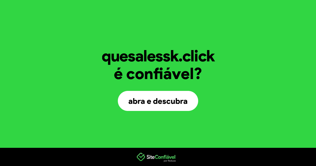 O site quesalessk.click é confiável?