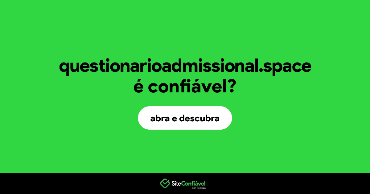 O site questionarioadmissional.space é confiável?