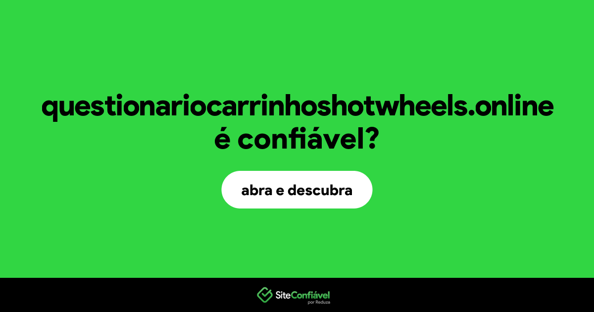 O site questionariocarrinhoshotwheels.online é confiável?