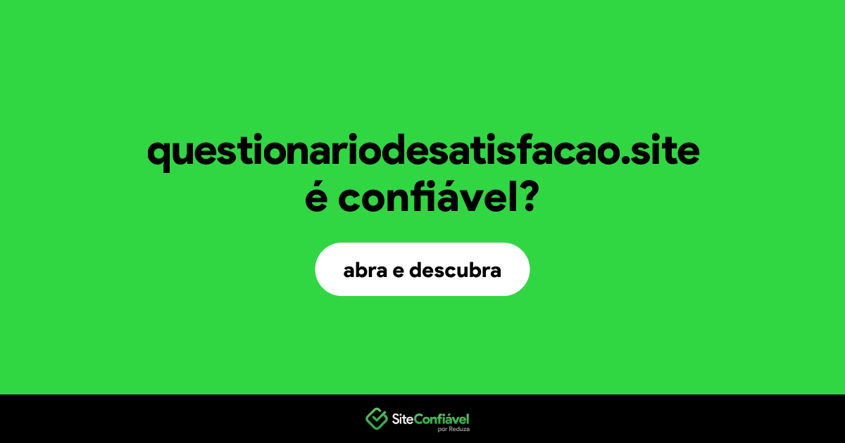 O site questionariodesatisfacao.site é confiável?