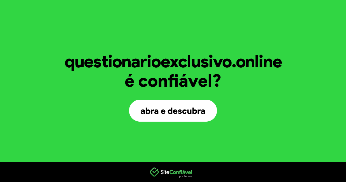 O site questionarioexclusivo.online é confiável?