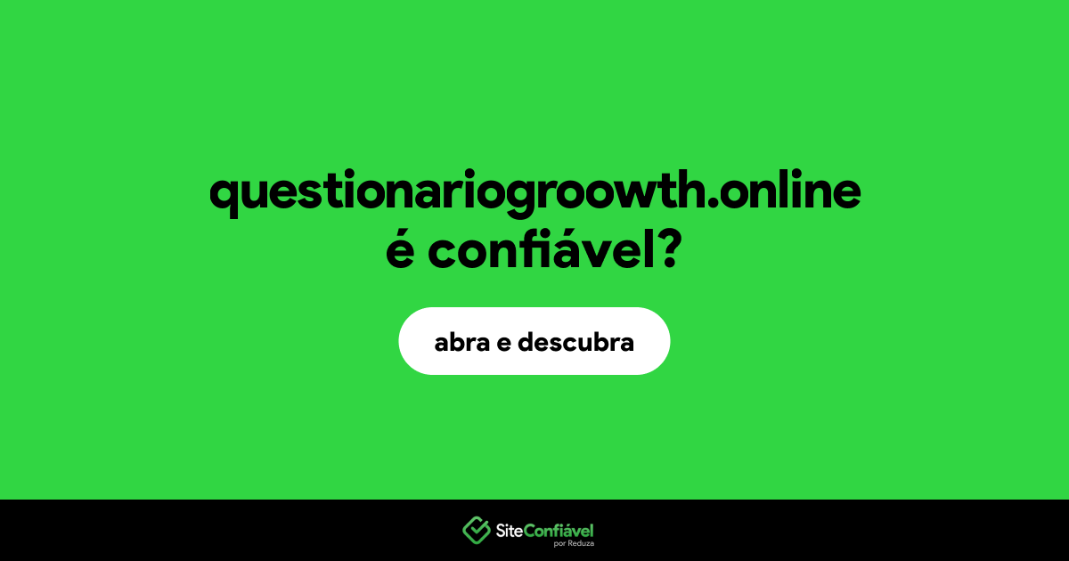 O site questionariogroowth.online é confiável?