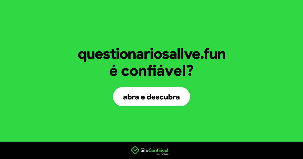 O site questionariosallve.fun é confiável?
