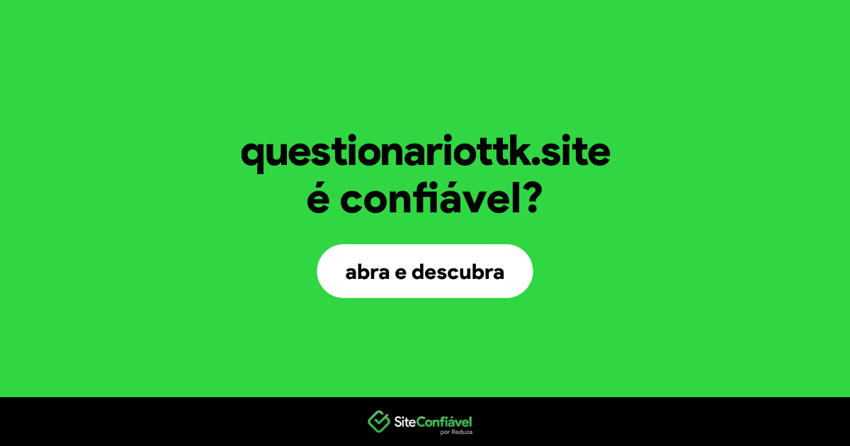 O site questionariottk.site é confiável?