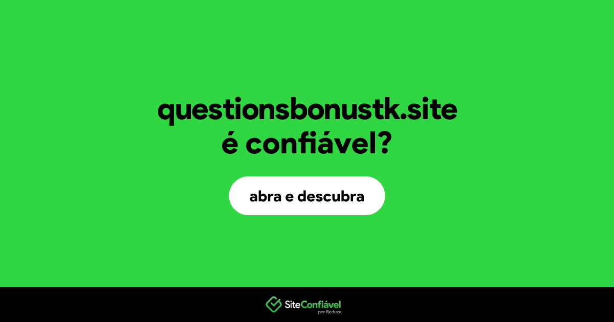 O site questionsbonustk.site é confiável?