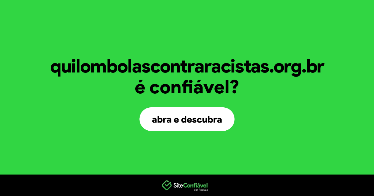 O site quilombolascontraracistas.org.br é confiável?