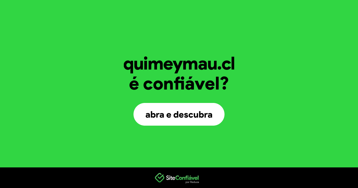 O site quimeymau.cl é confiável?