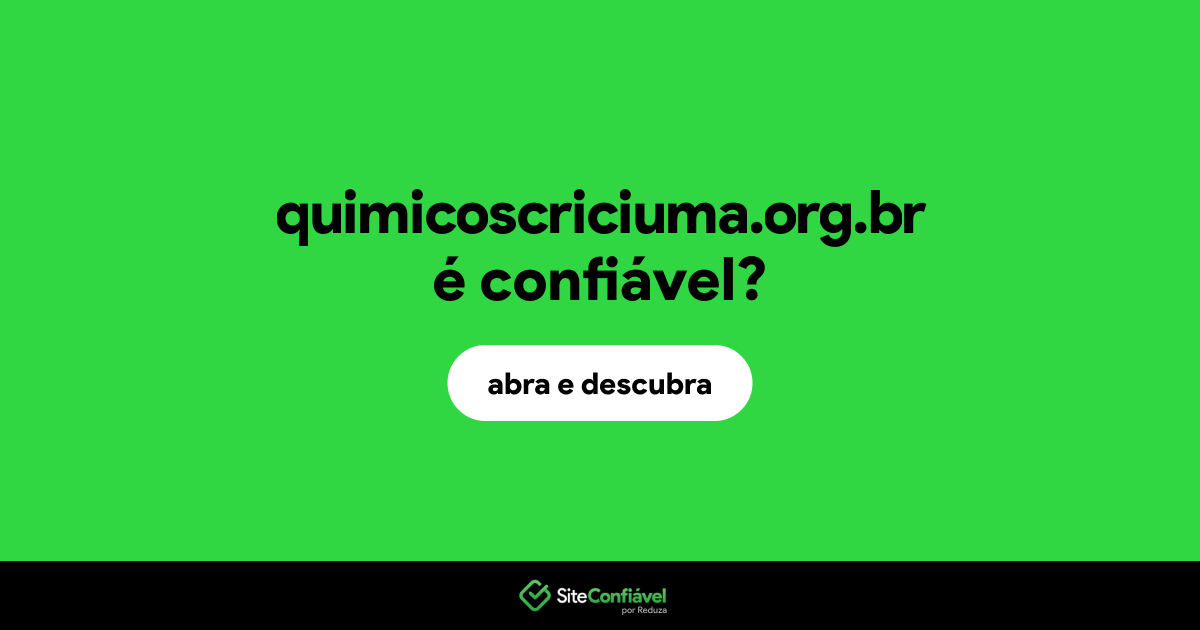 O site quimicoscriciuma.org.br é confiável?
