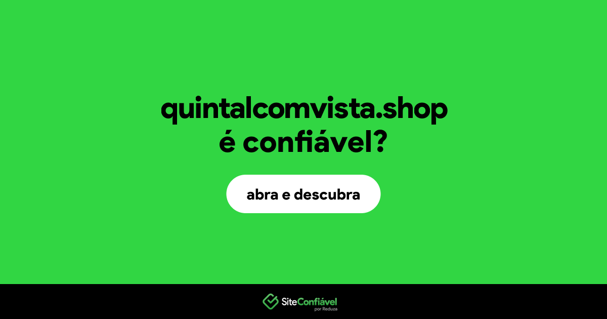 O site quintalcomvista.shop é confiável?