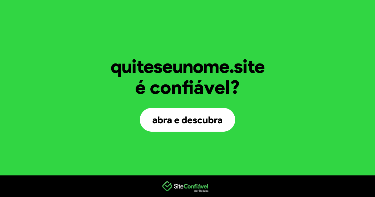 O site quiteseunome.site é confiável?