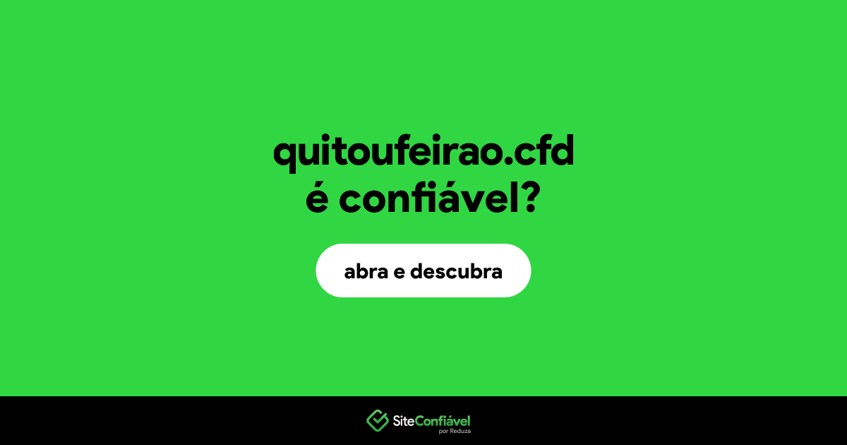 O site quitoufeirao.cfd é confiável?