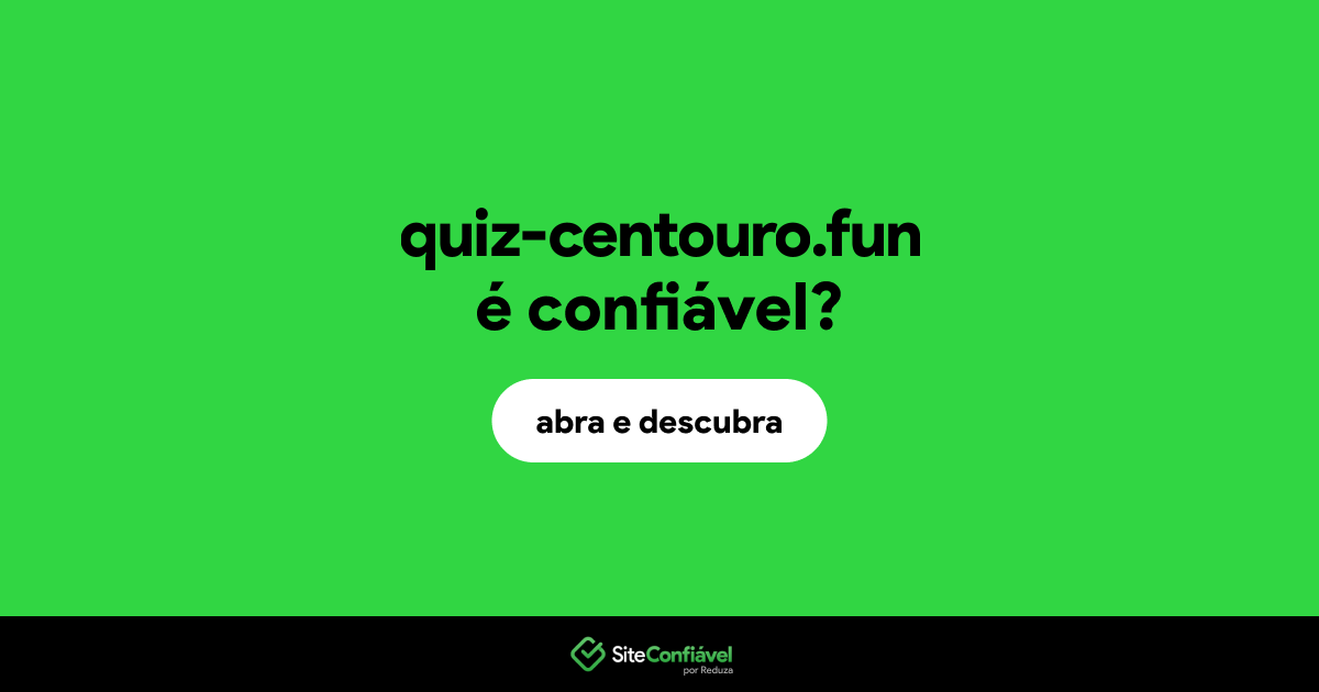 O site quiz-centouro.fun é confiável?