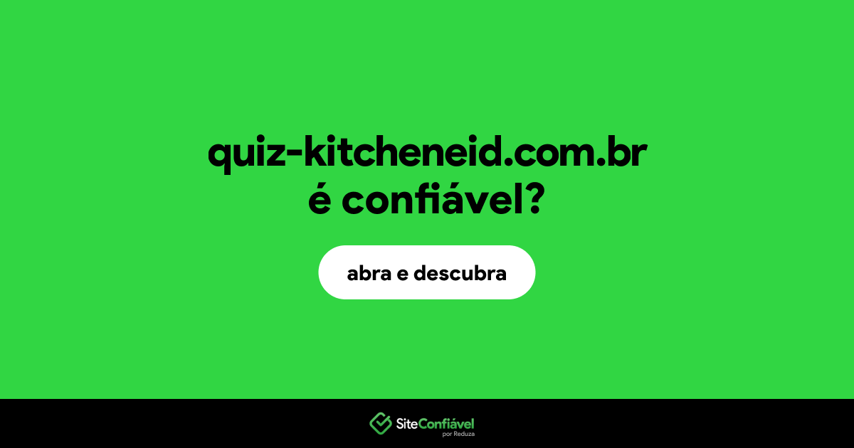 O site quiz-kitcheneid.com.br é confiável?