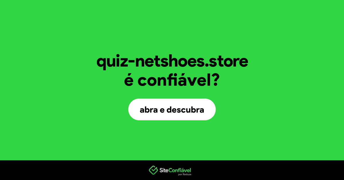 O site quiz-netshoes.store é confiável?