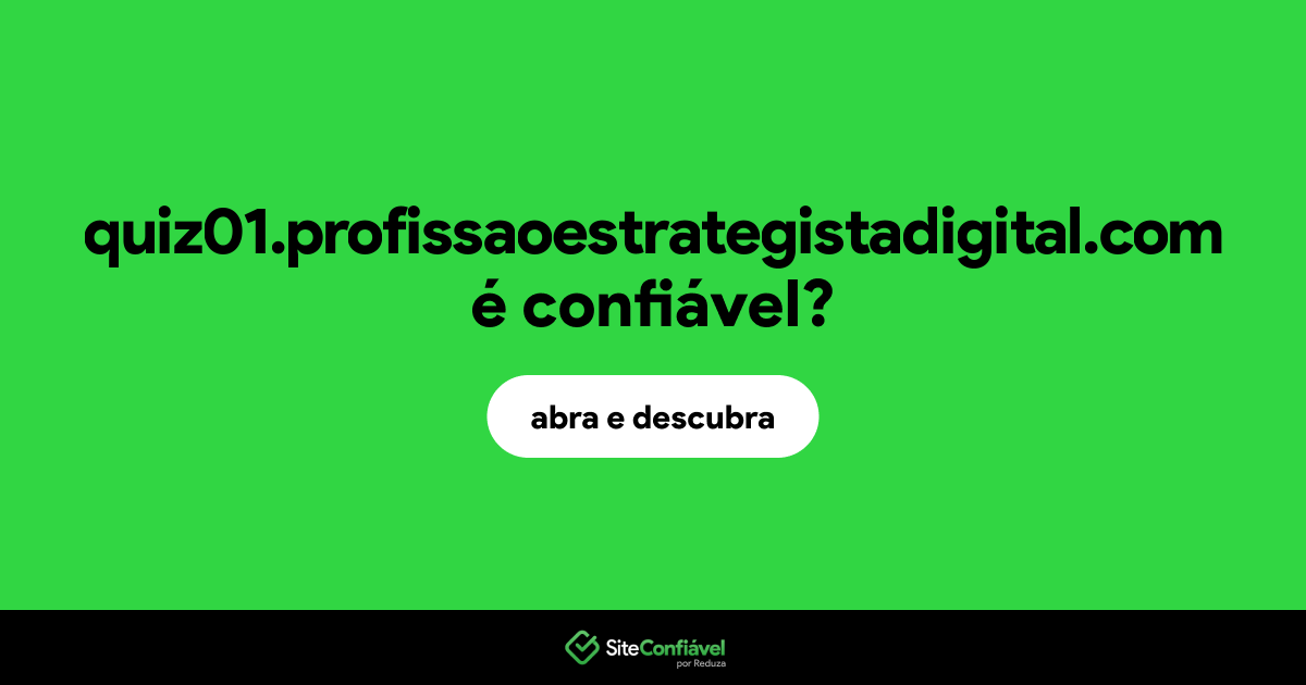O site quiz01.profissaoestrategistadigital.com é confiável?