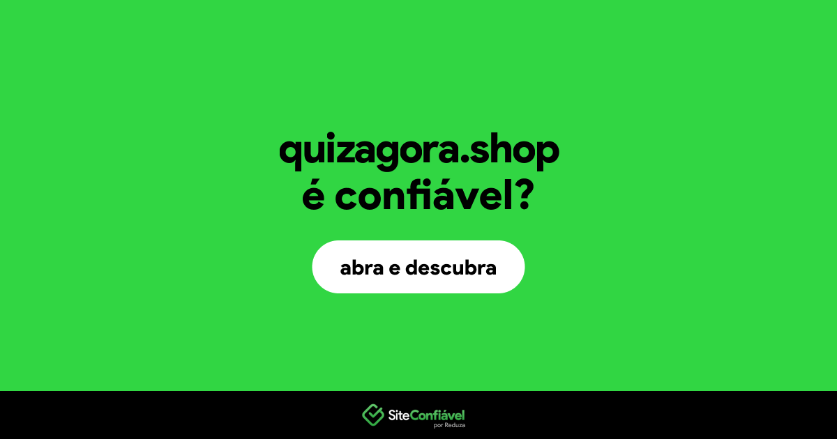 O site quizagora.shop é confiável?