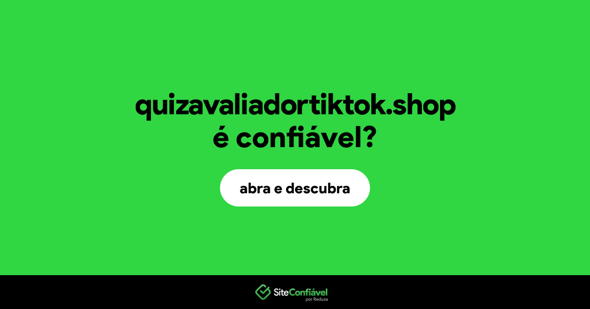 O site quizavaliadortiktok.shop é confiável?