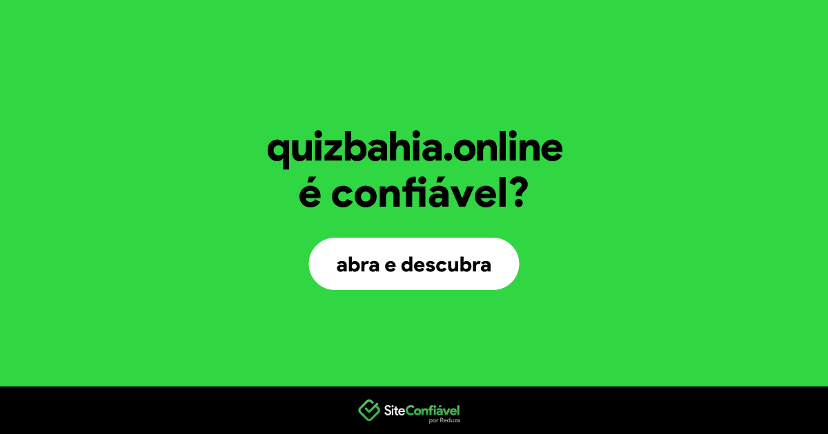 O site quizbahia.online é confiável?