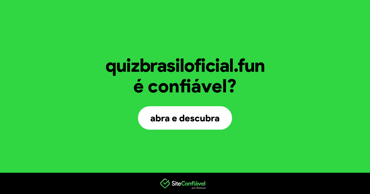 O site quizbrasiloficial.fun é confiável?