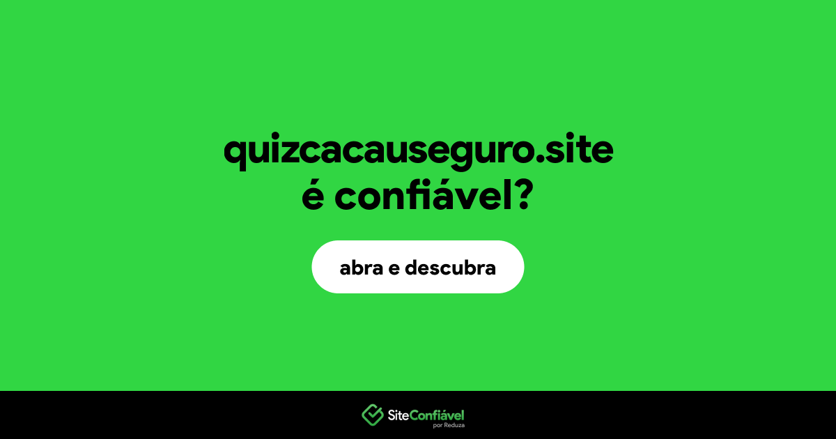 O site quizcacauseguro.site é confiável?