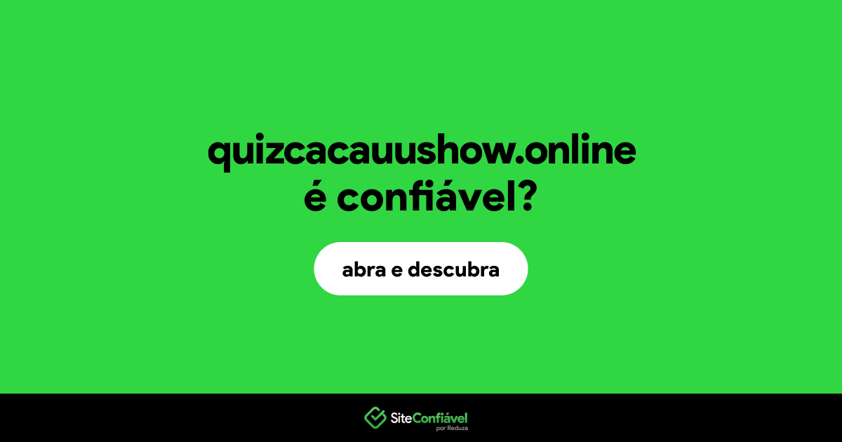 O site quizcacauushow.online é confiável?