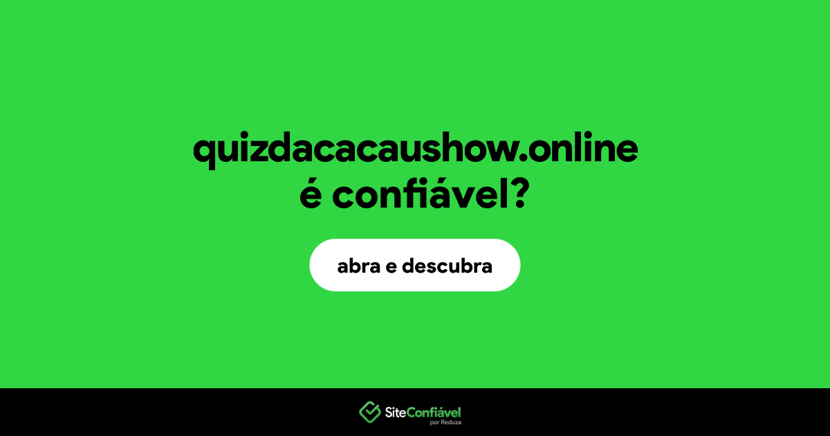 O site quizdacacaushow.online é confiável?