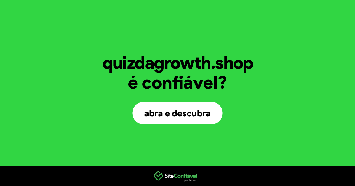 O site quizdagrowth.shop é confiável?