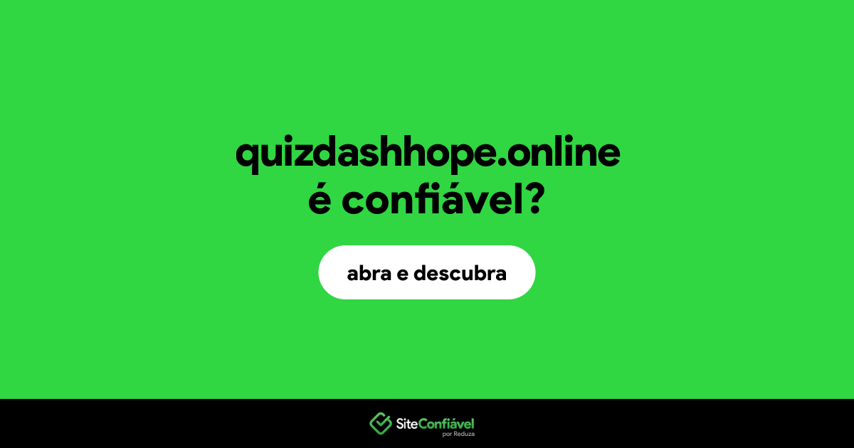 O site quizdashhope.online é confiável?