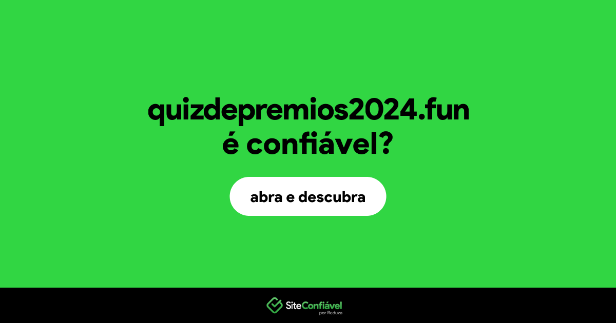 O site quizdepremios2024.fun é confiável?