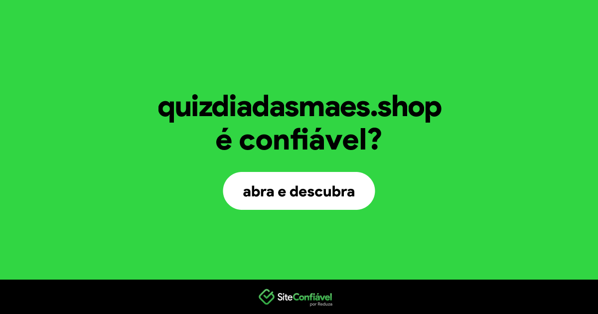 O site quizdiadasmaes.shop é confiável?