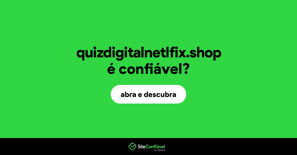 O site quizdigitalnetlfix.shop é confiável?