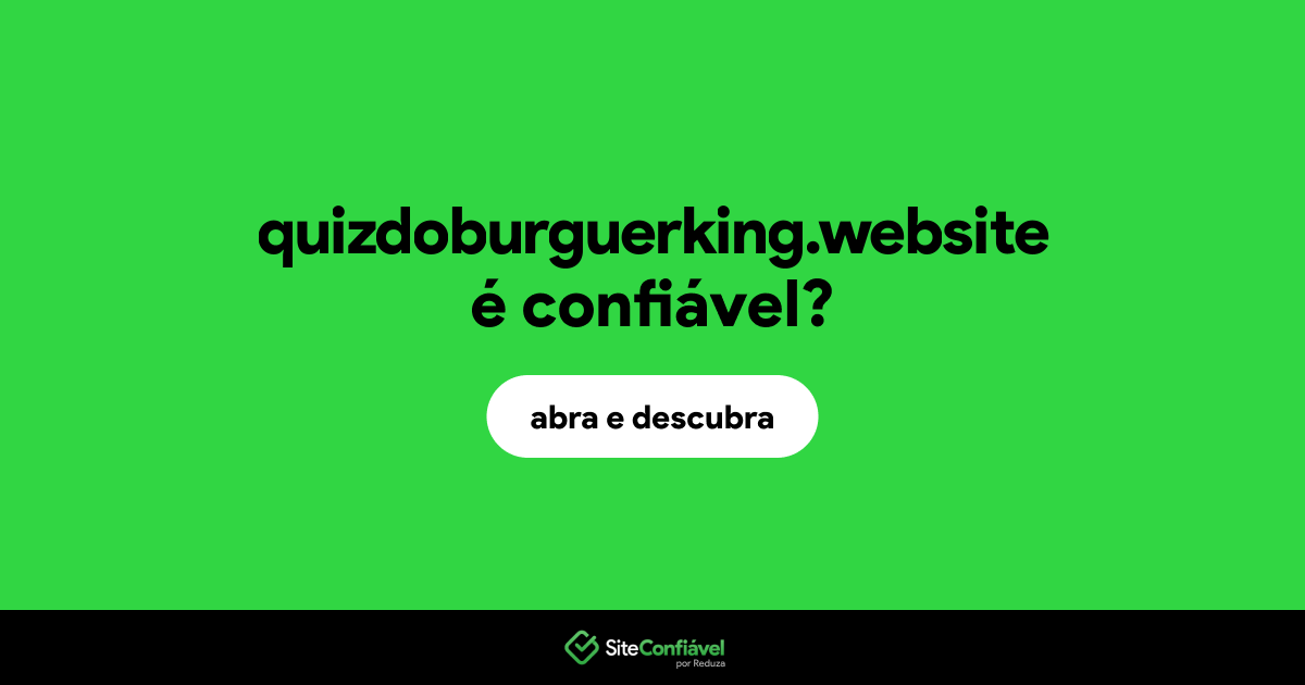 O site quizdoburguerking.website é confiável?