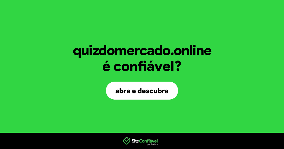 O site quizdomercado.online é confiável?