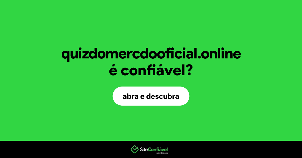 O site quizdomercdooficial.online é confiável?