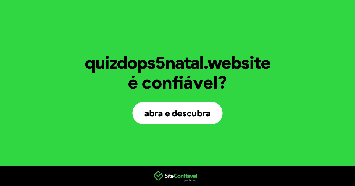 O site quizdops5natal.website é confiável?
