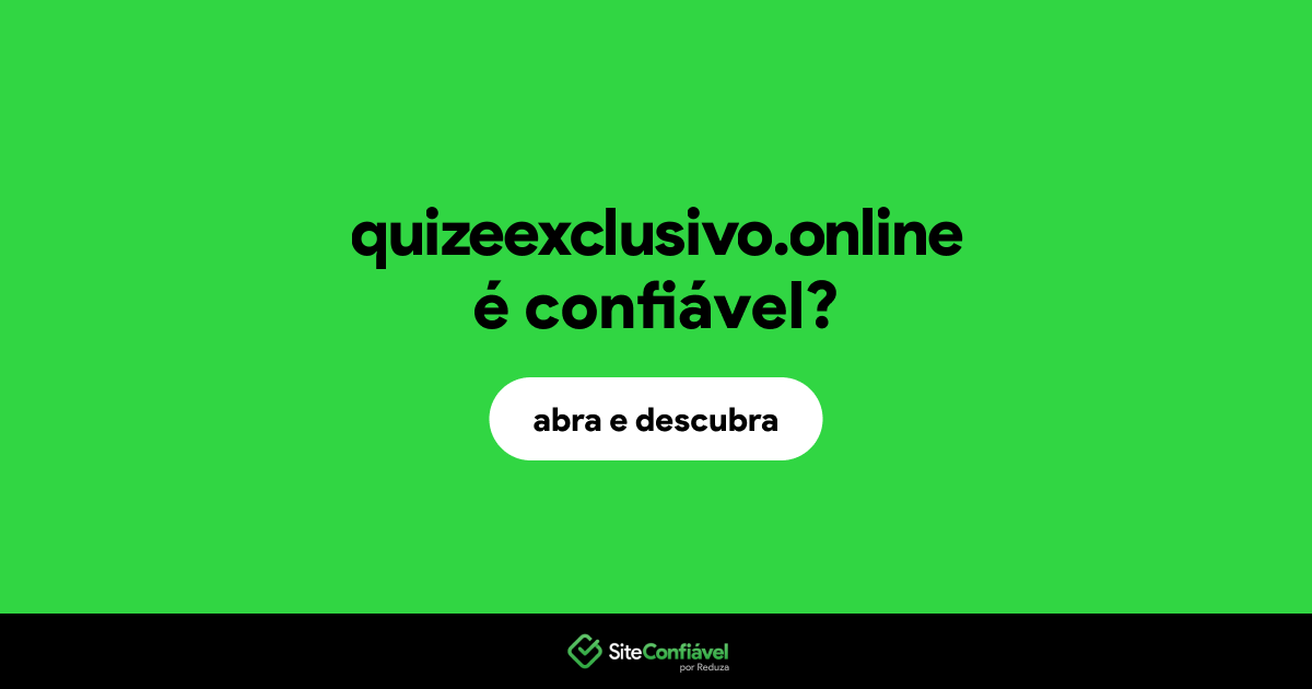 O site quizeexclusivo.online é confiável?