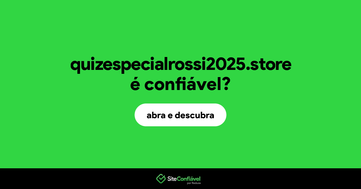 O site quizespecialrossi2025.store é confiável?