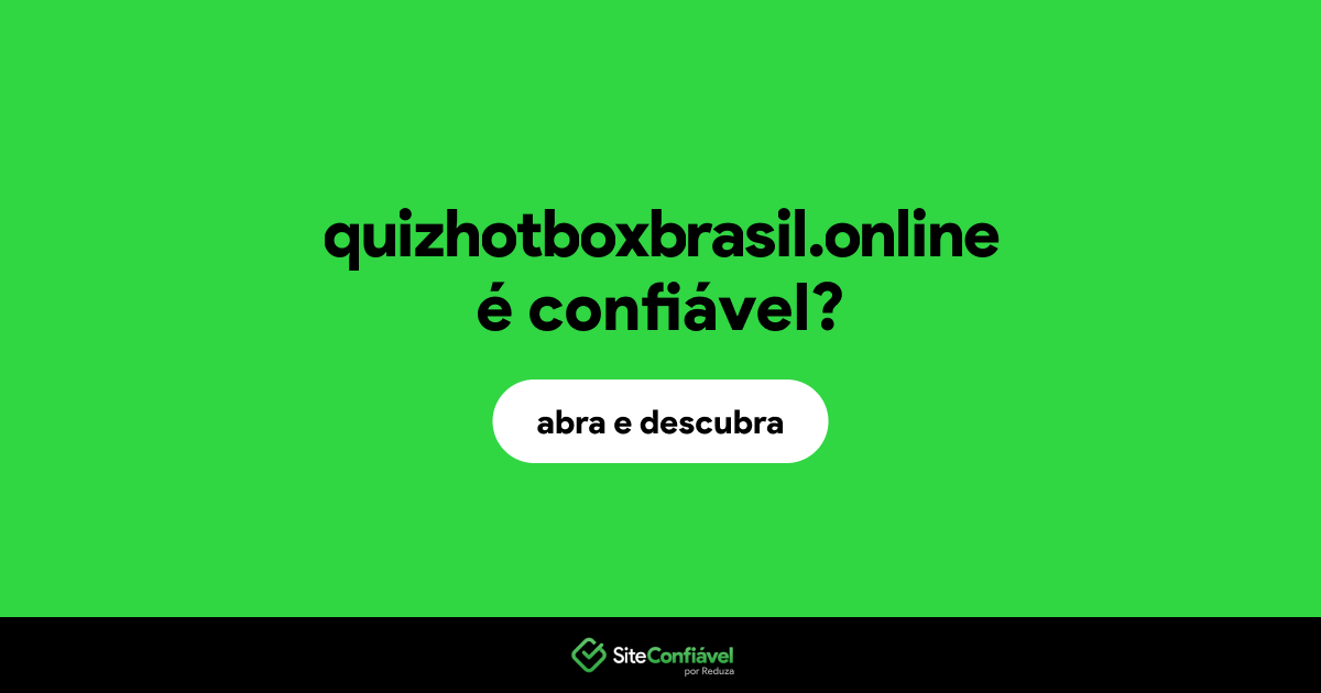 O site quizhotboxbrasil.online é confiável?