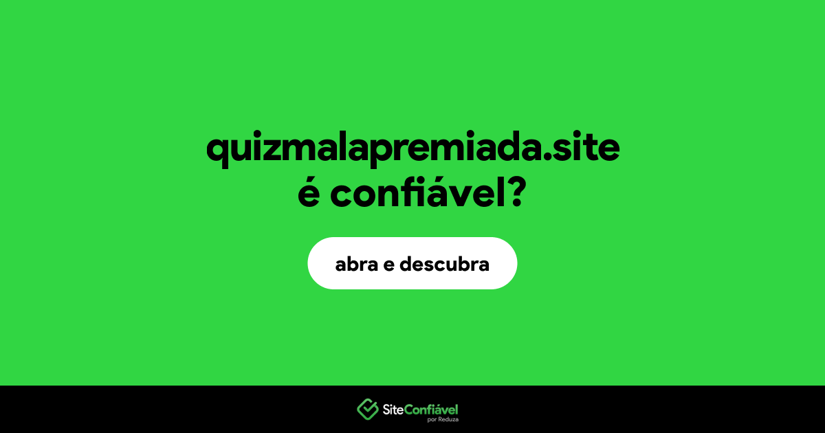 O site quizmalapremiada.site é confiável?