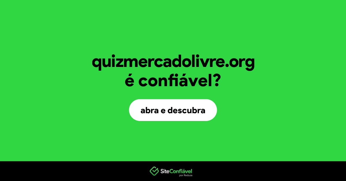 O site quizmercadolivre.org é confiável?